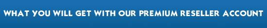 PREMIUM RESELLER ACCOUNTS